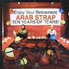 Arab Strap - Ten Years Of Tears