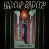 Bad Cop Bad Cop - Warriors
