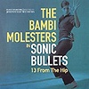 The Bambi Molesters - Sonic Bullets - 13 From The Hip