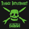 Teenage Bottlerocket - They Came From The Shadows