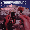 2raumwohnung – Kommt zusammen