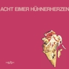 Acht Eimer Hühnerherzen – Acht Eimer Hühnerherzen