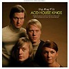 Acid House Kings – Sing Along With The Acid House Kings