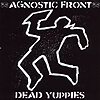 Agnostic Front – Dead Yuppies