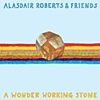 Alasdair Roberts & Friends – A Wonder Working Stone