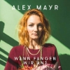 Alex Mayr - Wann fangen wir an?