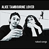 Alice Tambourine Lover - Naked Songs