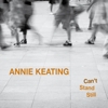 Annie Keating – Can’t Stand Still