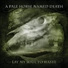 A Pale Horse Named Death – Lay My Soul To Waste