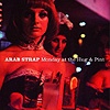 Arab Strap – Monday At The Hug & Pint