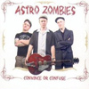 Astro Zombies – Convince Or Confuse