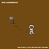 Bad Astronaut - Twelve Small Steps