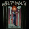 Bad Cop Bad Cop – Warriors