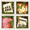 The Bad Ends – The Power & The Glory