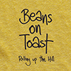 Beans On Toast – Rolling Up The Hill