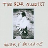 The Bear Quartet – Angry Brigade
