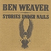 Ben Weaver – Stories Under Nails