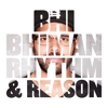 Bhi Bhiman - Rhythm & Reason