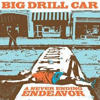 Big Drill Car – A Never Ending Endeavor