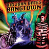 Big John Bates – Bangtown