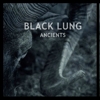 Black Lung – Ancients