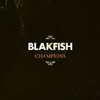 Blakfish - Champions