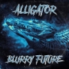 Blurry Future – Alligator