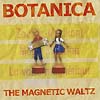 Botanica – The Magnetic Waltz