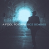 Boz Scaggs – A Fool To Care