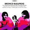 Bronco Bullfrog – The Sidelong Glances Of A Pigeon Kicker
