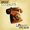 Bruce Cockburn – Life Short Call Now
