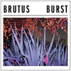 Brutus – Burst