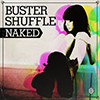 Buster Shuffle – Naked