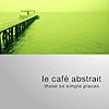 Compilation - Le Café Abstrait Vol. 3 - These So Simple Places