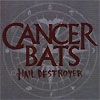 Cancer Bats - Hail Destroyer