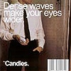 The Candies – Dense Waves Make Your Eyes Wider
