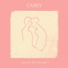 Casey – Love Is Not Enough