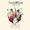 Cattle & Cane – Mirrors