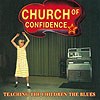 Church Of Confidence - Teaching The Children The Blues