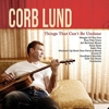 Corb Lund – Things That Can’t Be Undone