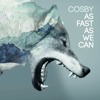 Cosby – As Fast As We Can