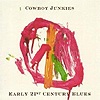 Cowboy Junkies - Early 21st Century Blues