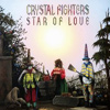 Crystal Fighters – Star Of Love