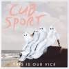 Cub Sport - This Is Our Vice
