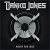 Danko Jones – Never Too Loud