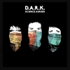 D.A.R.K. – Science Agrees