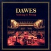 Dawes – Nothing Is Wrong