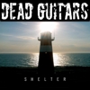 Dead Guitars – Shelter