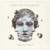 Death By Chocolate – Among Sirens