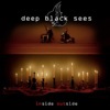Deep Black Sees – Inside Outside
